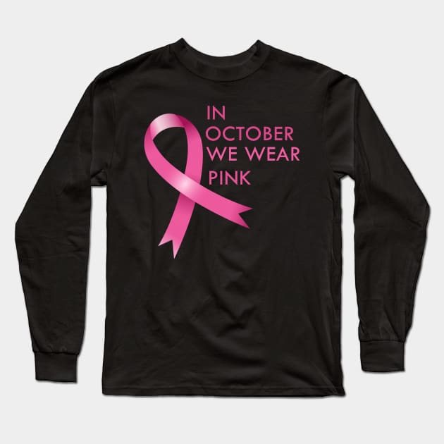 In October We Wear Pink Cancer Awareness Gift Long Sleeve T-Shirt by Trendy_Designs